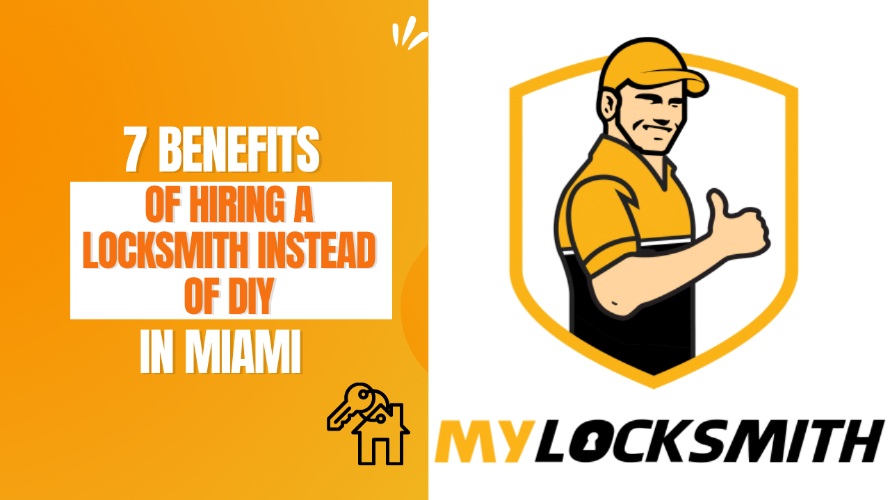 7 Benefits of Hiring a Locksmith Instead of DIY in Miami